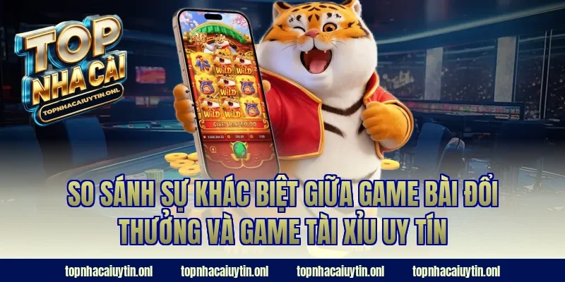 So sánh sự khác biệt giữa game bài đổi thưởng và game tài xỉu uy tín