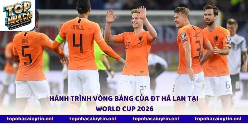 Hành trình vòng bảng của ĐT Hà Lan tại World Cup 2026
